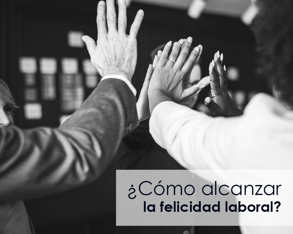 Cómo alcanzar la felicidad laboral